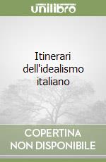 Itinerari dell'idealismo italiano libro