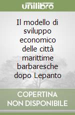 Il modello di sviluppo economico delle città marittime barbaresche dopo Lepanto