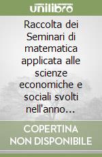 Raccolta dei Seminari di matematica applicata alle scienze economiche e sociali svolti nell'anno accademico 1981-82 libro