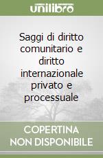 Saggi di diritto comunitario e diritto internazionale privato e processuale libro