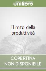 Il mito della produttività libro