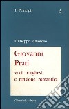 Giovanni Prati. Voci borghesi e tensione romantica libro