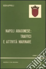 Napoli aragonese. Traffici e attività marinare libro