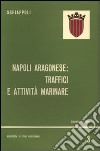 Napoli aragonese. Traffici e attività marinare libro