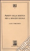 Aspetti della bioetica per il servizio sociale libro di Amodio P. (cur.)