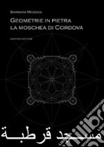 Geometrie in pietra. La moschea di Cordova libro