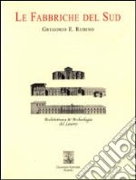 Le fabbriche del sud. Architettura e archeologia del lavoro libro