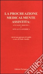 La procreazione medicalmente assistita: attualità bioetica e attualità giuridica. Atti della Giornata di studio libro