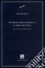 Il primato della politica e le sfide dell'etica. Percorsi etici del positivismo. Vol. 25/27 libro