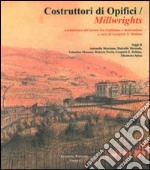 Costruttori di opifici Millwrights. Architetture del lavoro fra tradizione e innovazione libro