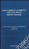 Etica, bioetica e diritto nell'età delle biotecnologie libro