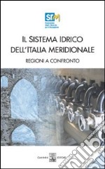 Il sistema idrico dell'Italia meridionale: regioni a confronto. Con CD-ROM libro