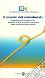 Il mondo del volontariato. Dinamiche organizzative ed evolutive. Con CD-ROM libro