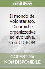 Il mondo del volontariato. Dinamiche organizzative ed evolutive. Con CD-ROM libro