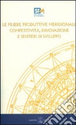 Le filiere produttive meridionali. Competitività, innovazione e sentieri di sviluppo. Con CD-ROM libro