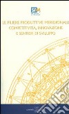 Le filiere produttive meridionali. Competitività, innovazione e sentieri di sviluppo. Con CD-ROM libro di Coppola Francesco Saverio Capasso Salvio Associazione studi e ricerche per il Mezzogiorno (cur.)