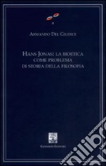 Hans Jonas. La bioetica come problema di storia della filosofia libro