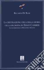 La destinazione etica della storia della filosofia in Ernest Cassirer. Le testimonianze di Descartes e Goethe libro