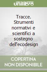 Tracce. Strumenti normativi e scientifici a sostegno dell'ecodesign