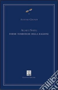 Agar e Sara: forme tomistiche della ragione libro