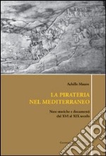 La pirateria nel Mediterraneo. Note storiche e documenti dal XVI al XIX secolo libro