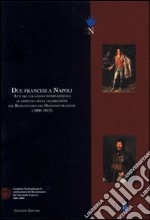 Due francesi a Napoli. Atti del Colloquio internazionale di apertura delle celebrazioni del bicentenario del decennio francese (1806-1815) libro