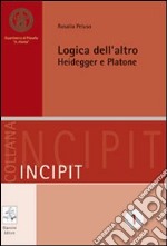 Logica dell'altro. Heidegger e Platone libro