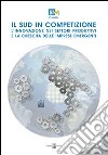 Il sud in competizione. L'innovazione nei settori produttivi e la crescita delle imprese emergenti. Survey libro di Coppola Francesco Saverio Capasso Salvio