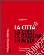 La città... la crisi, le ragioni, i rimedi libro