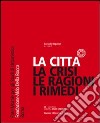 La città... la crisi, le ragioni, i rimedi libro