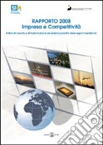 Impresa e competitività. Fattori di crescita e di trasformazione dei sistemi produttivi delle regioni meridionali. Rapporto 2008. Con CD-ROM libro