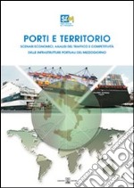 Porti e territorio. Scenari economici, analisi del traffico e competitività delle infrastrutture portuali del Mezzogiorno. Con CD-ROM libro