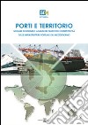 Porti e territorio. Scenari economici, analisi del traffico e competitività delle infrastrutture portuali del Mezzogiorno. Con CD-ROM libro