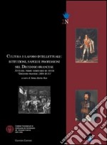 Cultura e lavoro intellettuale. Istituzioni, saperi e professioni nel Decennio francese. Atti del primo Semonario di studi «Decennio francese (1806-1815) libro