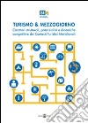 Turismo & mezzogiorno. Caratteri strutturali, potenzialità e dinamiche competitive dei contesti turistici meridionali libro