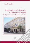 Viaggio nel mondo bancario e finanziario europeo. Profili per la costituzione di un istituto di credito libro