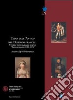 L'idea dell'antico nel decennio francese. Atti del 3° Seminario di studi «Decennio francese (1806-1815)» libro