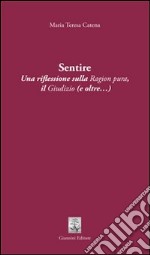 Sentire. Una riflessione sulla ragion pura. Il giudizio (e oltre...)