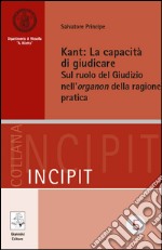 Kant. La capacità di giudicare. Sul ruolo del giudizio nell'organon della ragione pratica libro