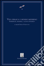 Vita ebraica e mondo moderno. Esperienze, memoria, «nuovo pensiero» libro