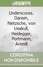 Underscores. Darwin, Nietzsche, von Uexkull, Heidegger, Portmann, Arendt libro