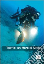 Tremiti. Un mare di storia