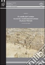 Il castello del carmine tra storia e trasformazioni urbane di piazza mercato libro