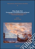 Place, people, tools. Oceanography in the Mediterranean and beyond. Proceedings of the Eighth International Congress for the history of oceanography