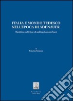 Italia e mondo tedesco nell'epoca di Adenauer. Il problema sudtirolesee la politica di Antonio Segni