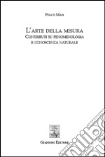 L'arte della misura. Contributi su fenomenologia e conoscenza naturale