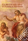 Gli affreschi della chiesa di Trentola in Marcianise. L'opera di Felice Ruggiero. Ediz. illustrata libro