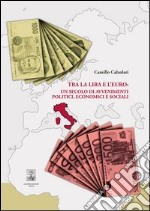 Tra la lira e l'euro: un secolo di avvenimenti politici, economici e sociali