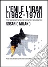 L'ENI e l'Iran (1962-1970) libro di Milano Rosario