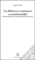 Tra differenza cosmologica e neoambientalità. Sulla possibilità di un'antropologia filosofica oggi libro